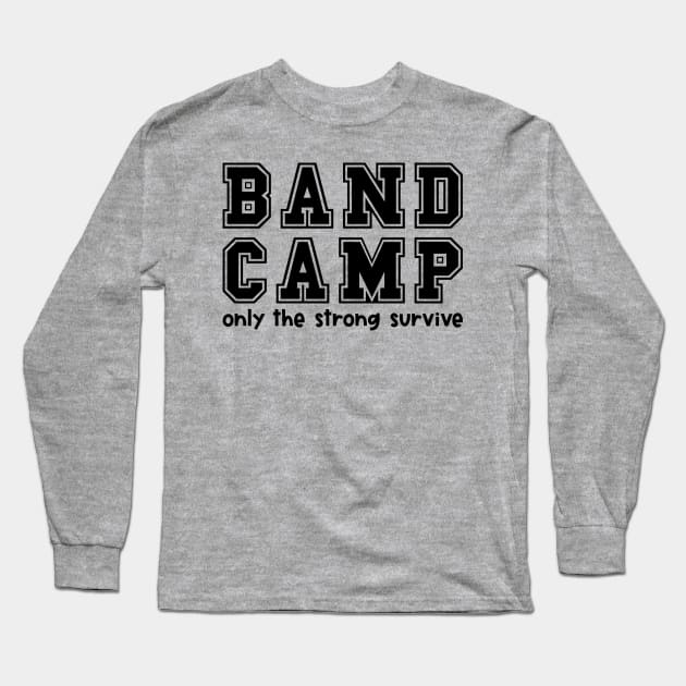 Band Camp Only The Strong Survivor Marching Band Funny Long Sleeve T-Shirt by GlimmerDesigns